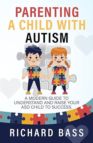 Parenting a Child with Autism: A Modern Guide to Understand and Raise your ASD Child to Success (Successful Parenting)  - Epub + Converted PDF